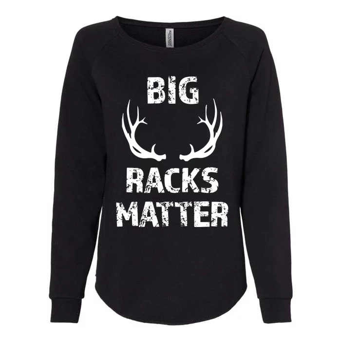 Big Racks Matter Funny Deer Buck Hunting Men Hunter Womens California Wash Sweatshirt