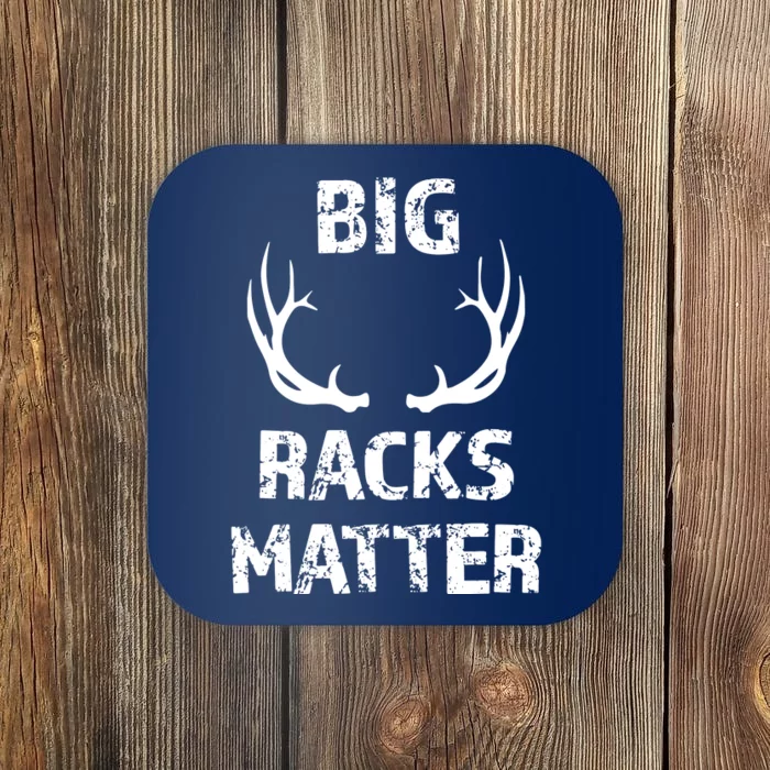 Big Racks Matter Funny Deer Buck Hunting Men Hunter Coaster