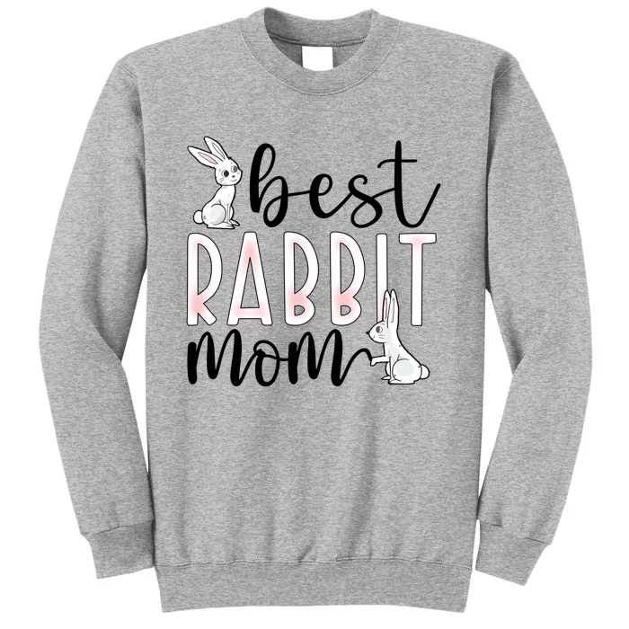 Best Rabbit Mom Bunny Owner Rabbit Mama Bunny Mother Gift Tall Sweatshirt