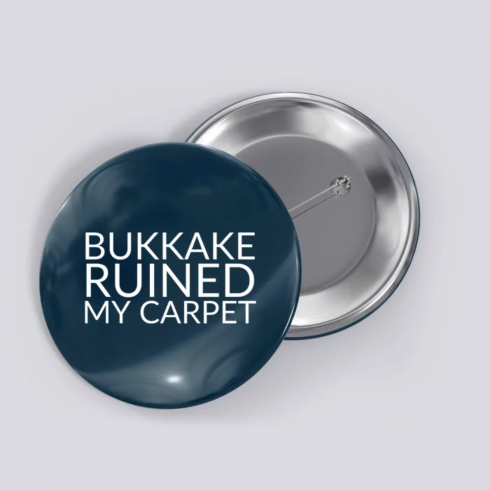 Bukkake Ruined My Carpet Funny Offensive Saying. Button