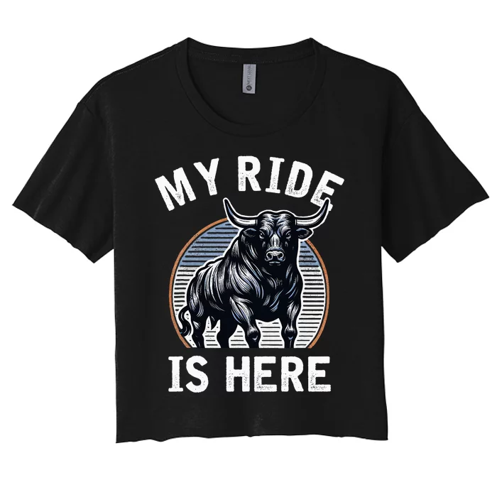 Bull Riding My Ride Is Here Western Cowboy Ranch Rodeo Women's Crop Top Tee