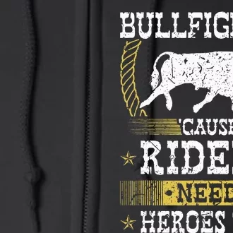 Bullfighter Riders Need Heroes Rodeo Clown Bullfighting Full Zip Hoodie