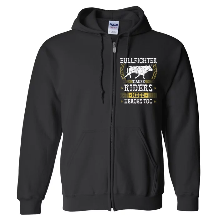 Bullfighter Riders Need Heroes Rodeo Clown Bullfighting Full Zip Hoodie