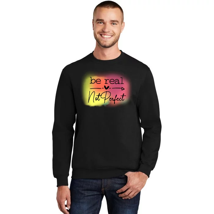 Be Real Not Perfect Sweatshirt