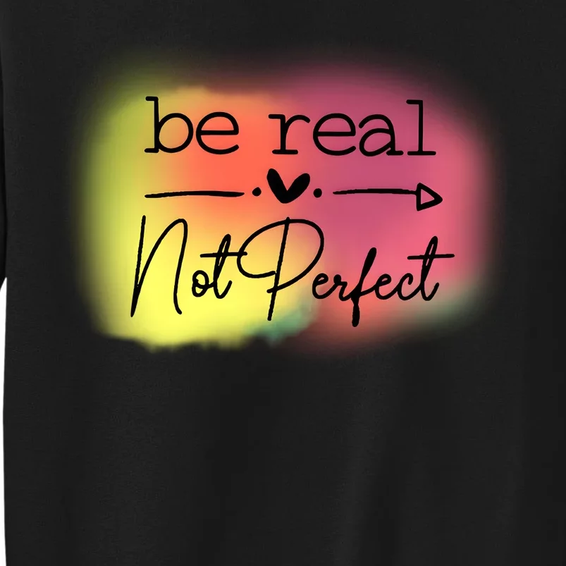 Be Real Not Perfect Sweatshirt