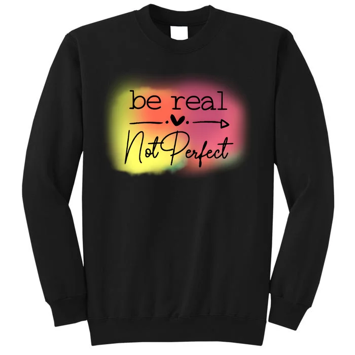 Be Real Not Perfect Sweatshirt