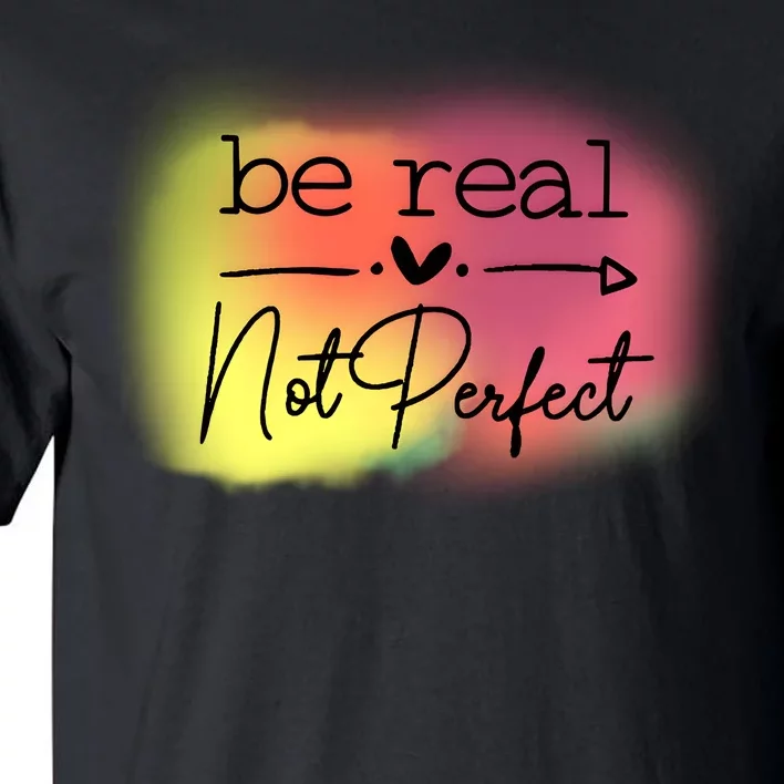 Be Real Not Perfect Tall T-Shirt