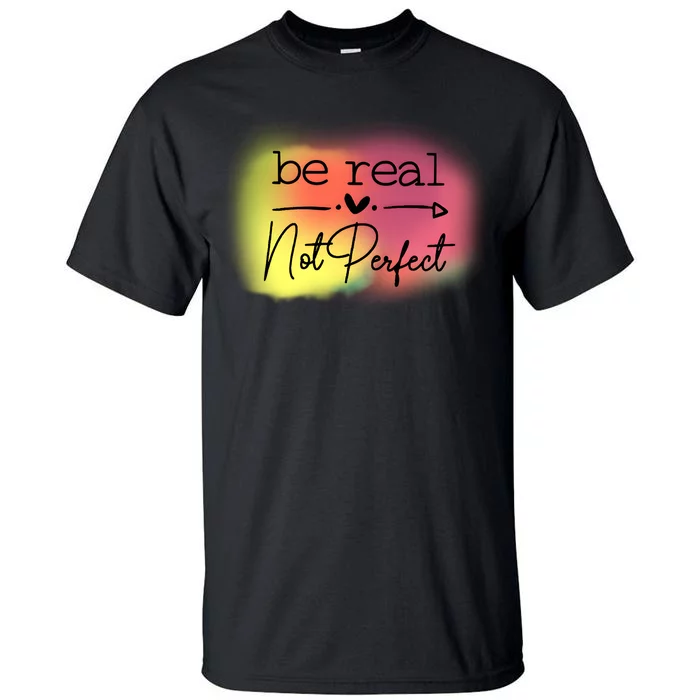 Be Real Not Perfect Tall T-Shirt