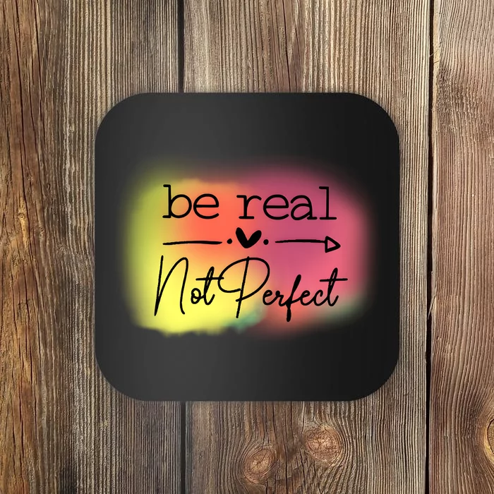 Be Real Not Perfect Coaster