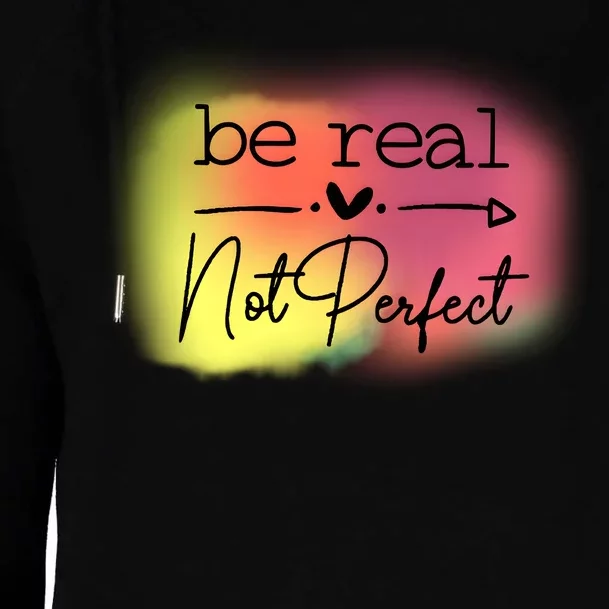 Be Real Not Perfect Womens Funnel Neck Pullover Hood