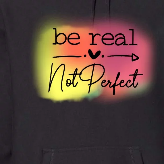 Be Real Not Perfect Premium Hoodie