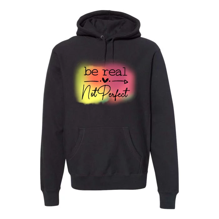 Be Real Not Perfect Premium Hoodie