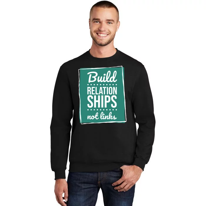 Build Relationships Not Links Sweatshirt