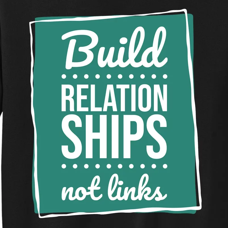 Build Relationships Not Links Sweatshirt