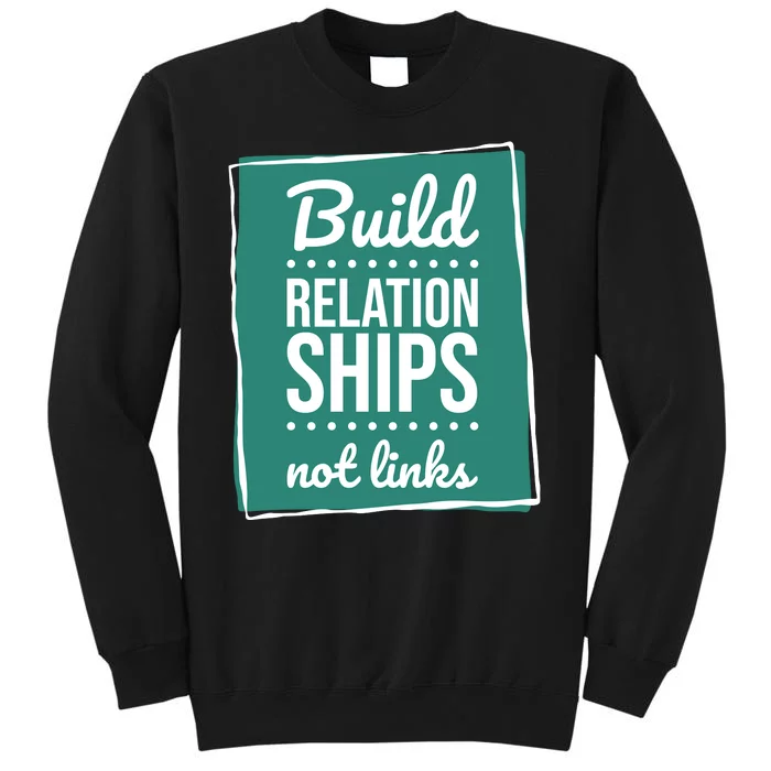 Build Relationships Not Links Sweatshirt