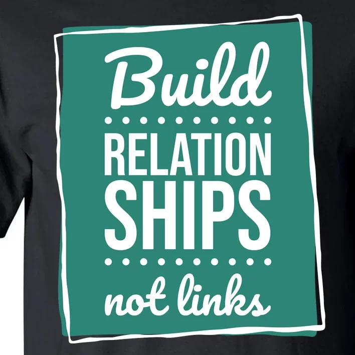 Build Relationships Not Links Tall T-Shirt