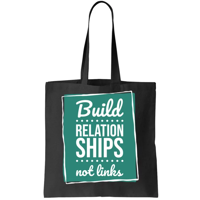 Build Relationships Not Links Tote Bag