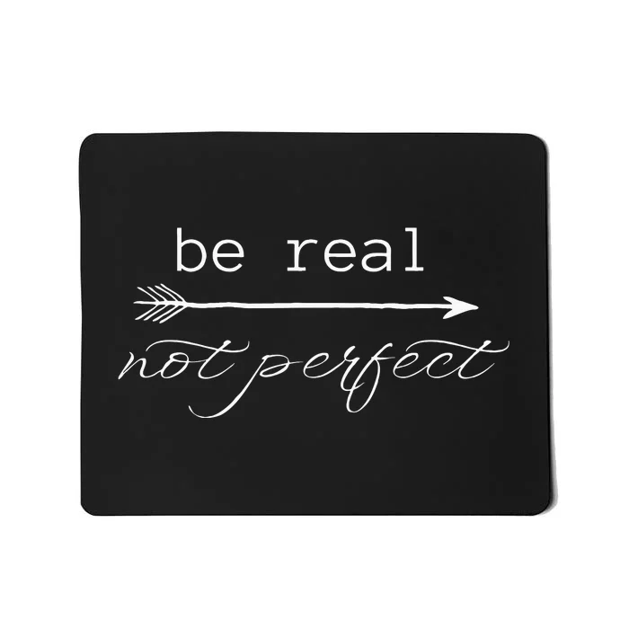 Be Real Not Perfect Positive Inspirational Self Love Mousepad