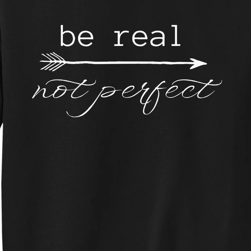 Be Real Not Perfect Positive Inspirational Self Love Tall Sweatshirt