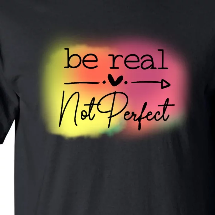 Be Real Not Perfect Tall T-Shirt