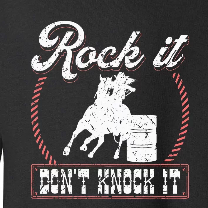 Barrel Racing Rock It Funny Cowgirl Rodeo Horse Barrel Racer Toddler Sweatshirt