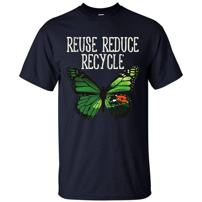 Butterfly Reuse Reduce Recycle Earth Day Animal Lover Gift Tall T-Shirt