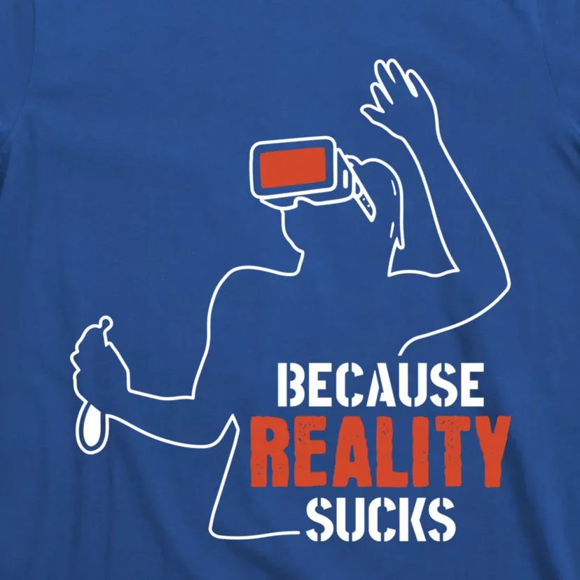 Because Reality Sucks Virtual Reality Gaming Gamer Gift T-Shirt