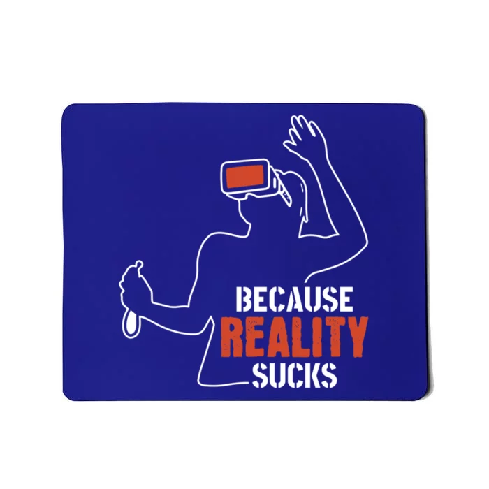 Because Reality Sucks Virtual Reality Gaming Gamer Gift Mousepad