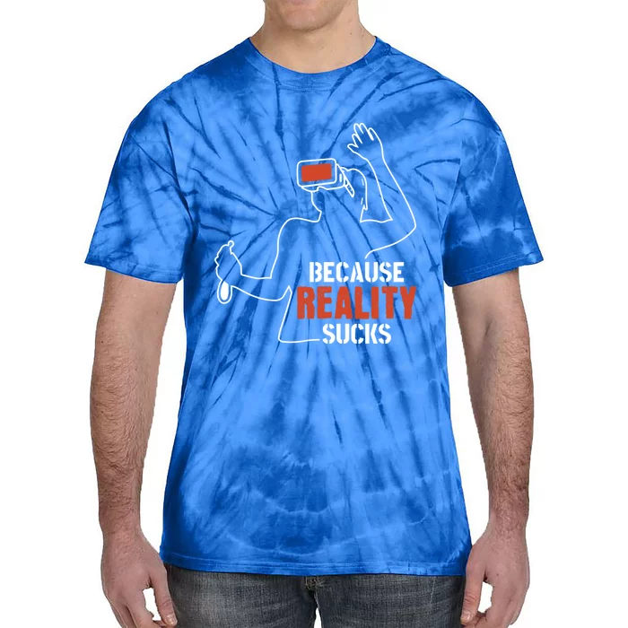 Because Reality Sucks Virtual Reality Gaming Gamer Gift Tie-Dye T-Shirt