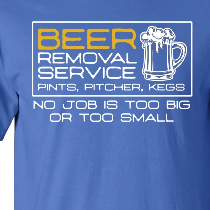 Beer Removal Service No Job Is Too Big Or Small Cute Gift Tall T-Shirt