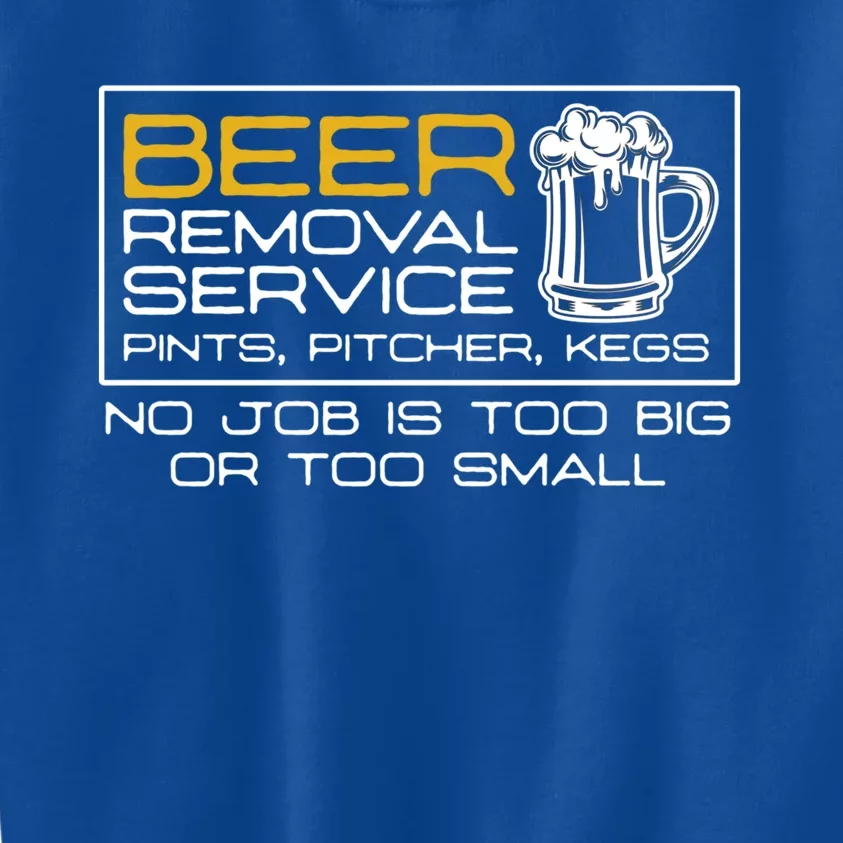 Beer Removal Service No Job Is Too Big Or Small Gift Kids Sweatshirt