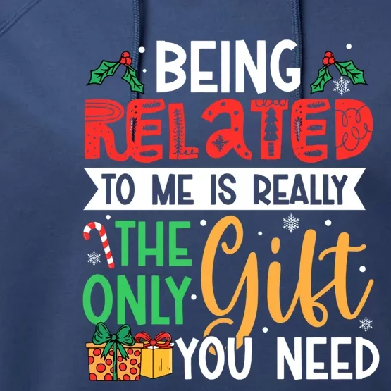 Being Related To Me Is Really The Only Gift You Need Gift Performance Fleece Hoodie