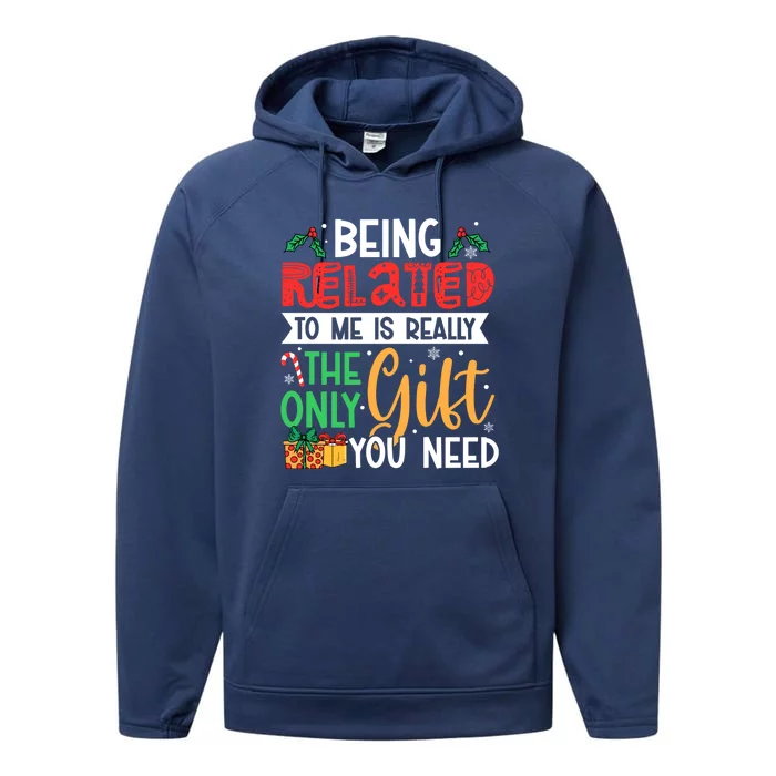 Being Related To Me Is Really The Only Gift You Need Gift Performance Fleece Hoodie