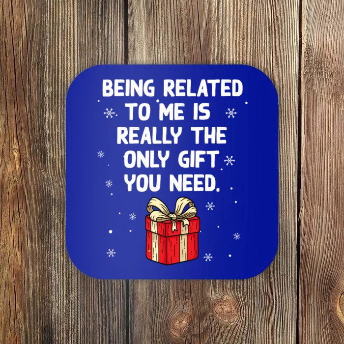 Being Related To Me Is Really Only Gift You Need Christmas Gift Coaster