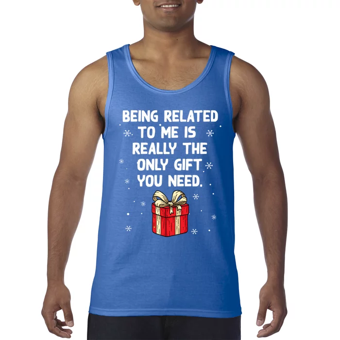 Being Related To Me Is Really Only Gift You Need Christmas Gift Tank Top