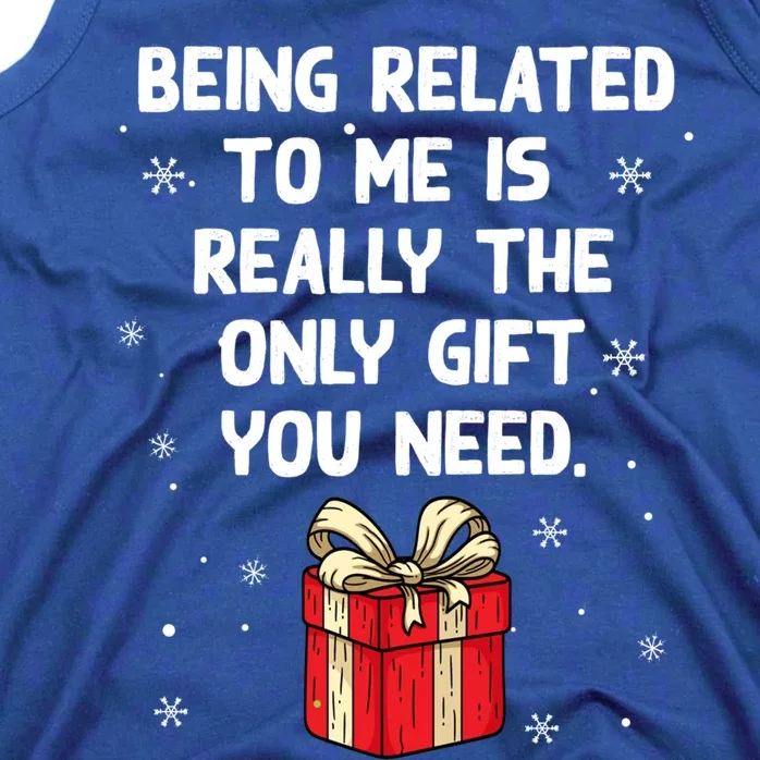 Being Related To Me Is Really Only Gift You Need Christmas Gift Tank Top