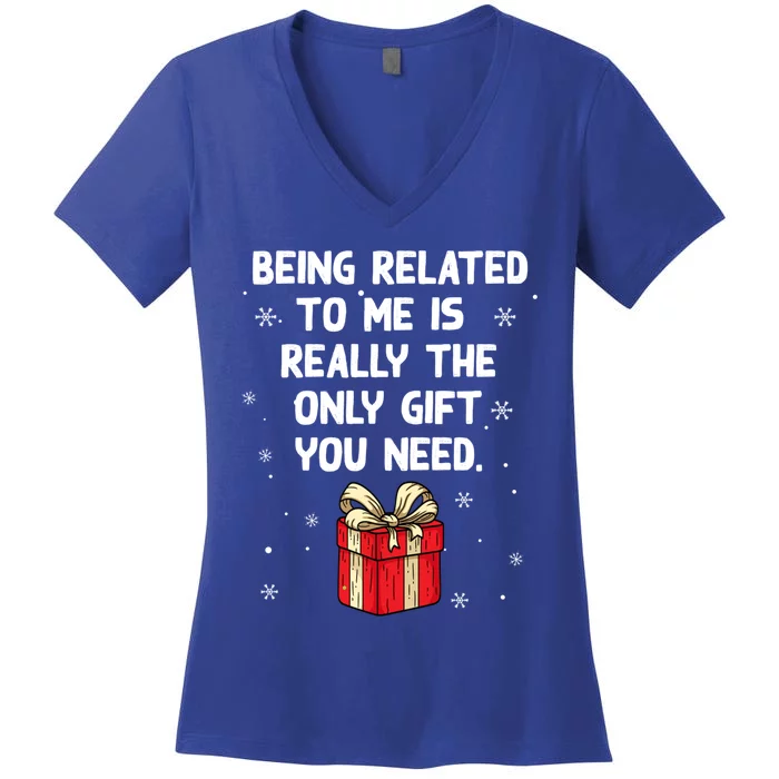 Being Related To Me Is Really Only Gift You Need Christmas Gift Women's V-Neck T-Shirt