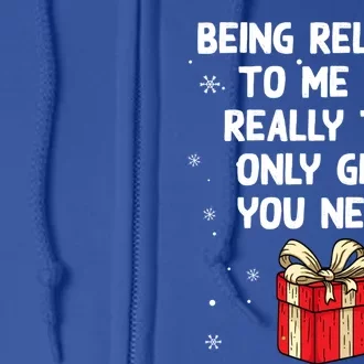 Being Related To Me Is Really Only Gift You Need Christmas Gift Full Zip Hoodie