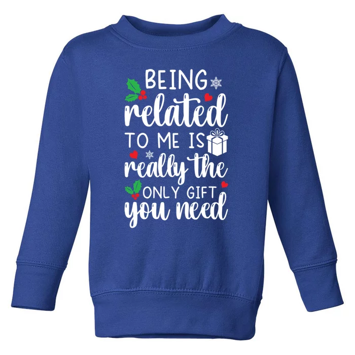 Being Related To Me Is Really The Only Funny Gift You Need Funny Funny Gift Toddler Sweatshirt