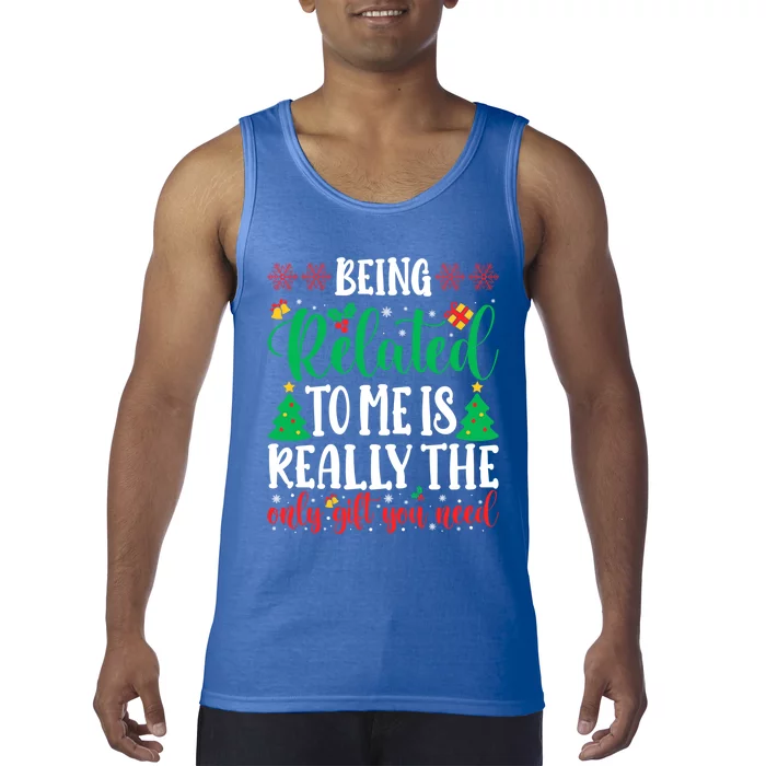 Being Related To Me Is The Only Gift You Need Christmas Gift Tank Top