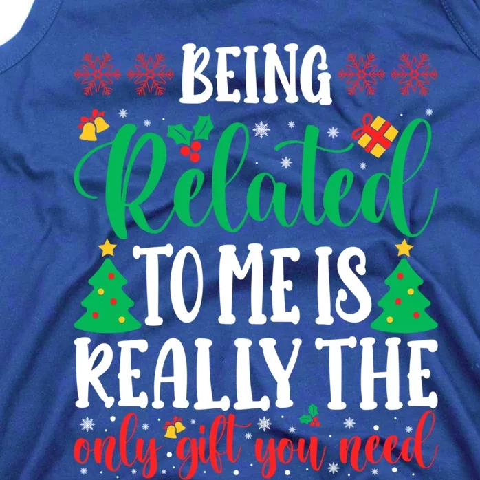 Being Related To Me Is The Only Gift You Need Christmas Gift Tank Top