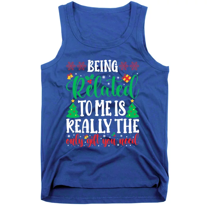 Being Related To Me Is The Only Gift You Need Christmas Gift Tank Top