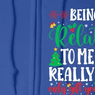 Being Related To Me Is The Only Gift You Need Christmas Gift Full Zip Hoodie