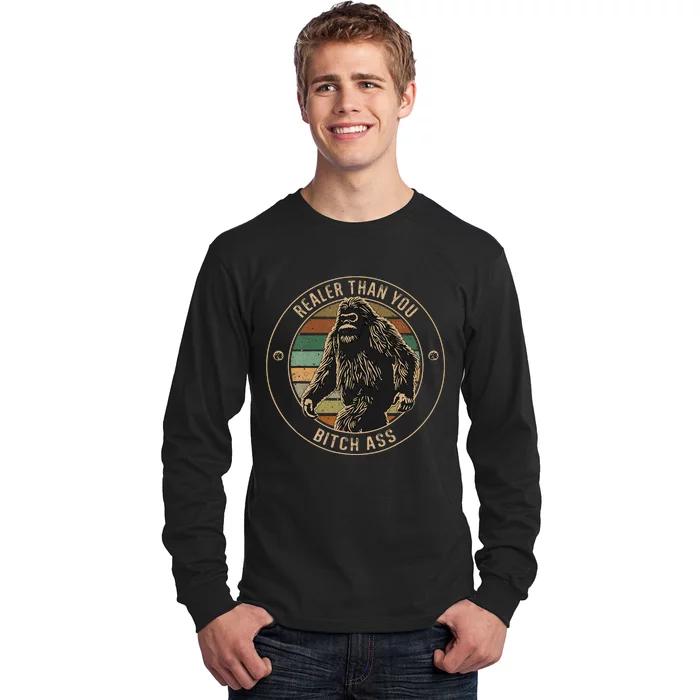 Bigfoot Realer Than Your Bitch Ass Sasquatch Long Sleeve Shirt