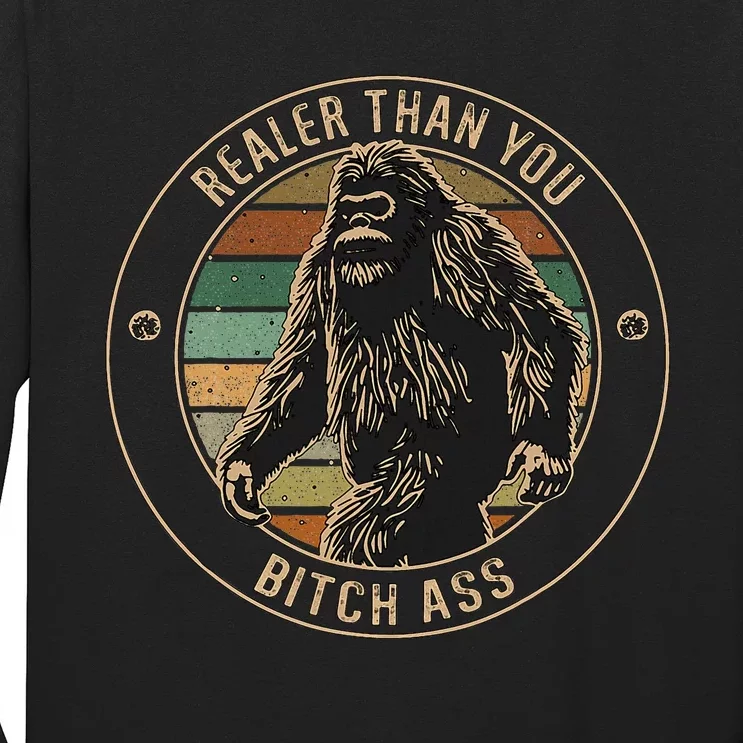 Bigfoot Realer Than Your Bitch Ass Sasquatch Long Sleeve Shirt