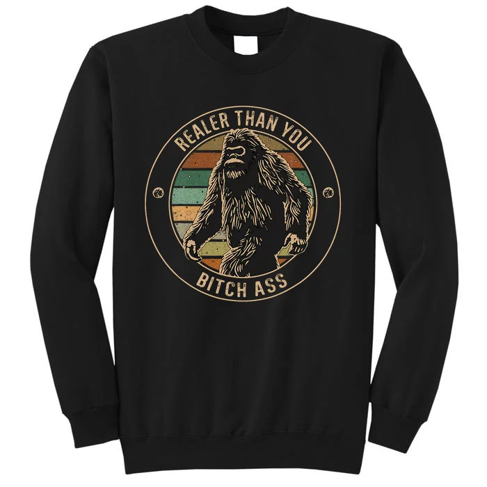 Bigfoot Realer Than Your Bitch Ass Sasquatch Sweatshirt