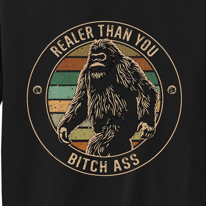 Bigfoot Realer Than Your Bitch Ass Sasquatch Tall Sweatshirt