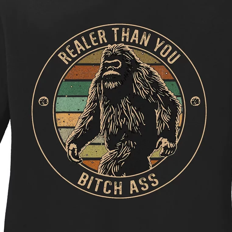 Bigfoot Realer Than Your Bitch Ass Sasquatch Ladies Long Sleeve Shirt