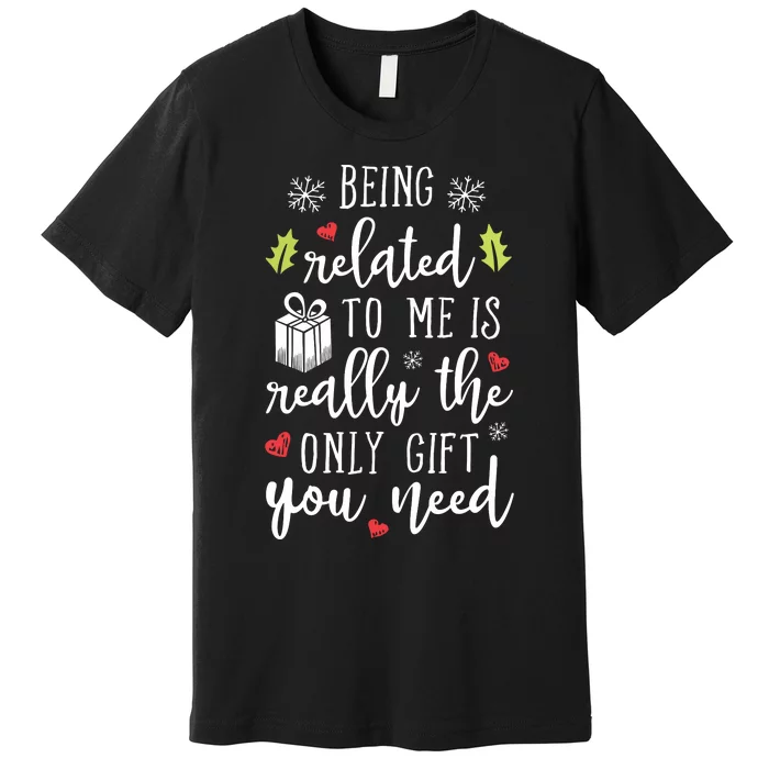 Being Related To Me Funny Christmas Family Xmas Pajamas Gift Premium T-Shirt