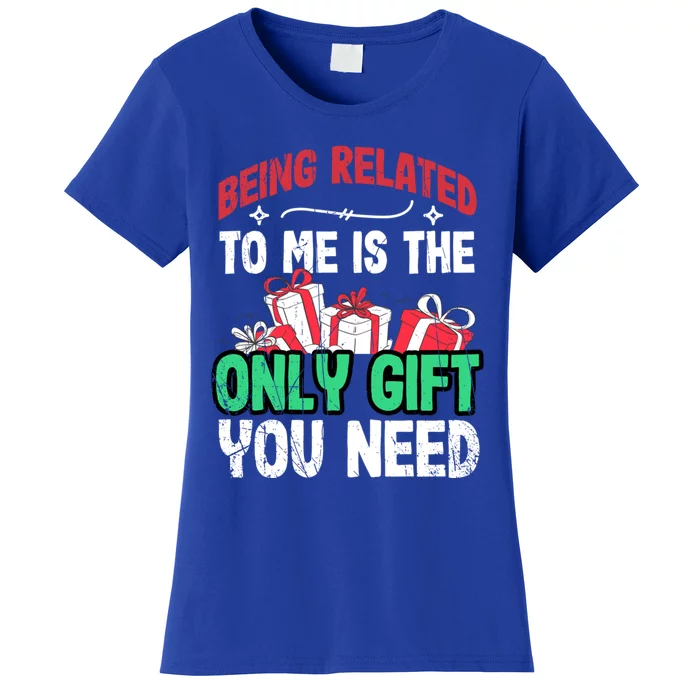 Being Related To Me Is The Only Present You Need Gift Women's T-Shirt